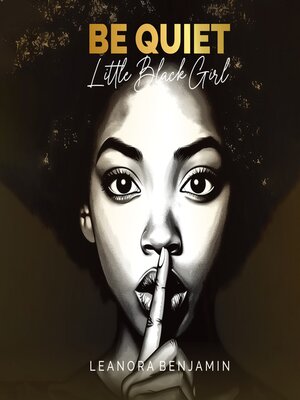 cover image of "Be Quiet, Little Black Girl"